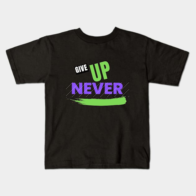 Give Up Never Kids T-Shirt by Shirty Star